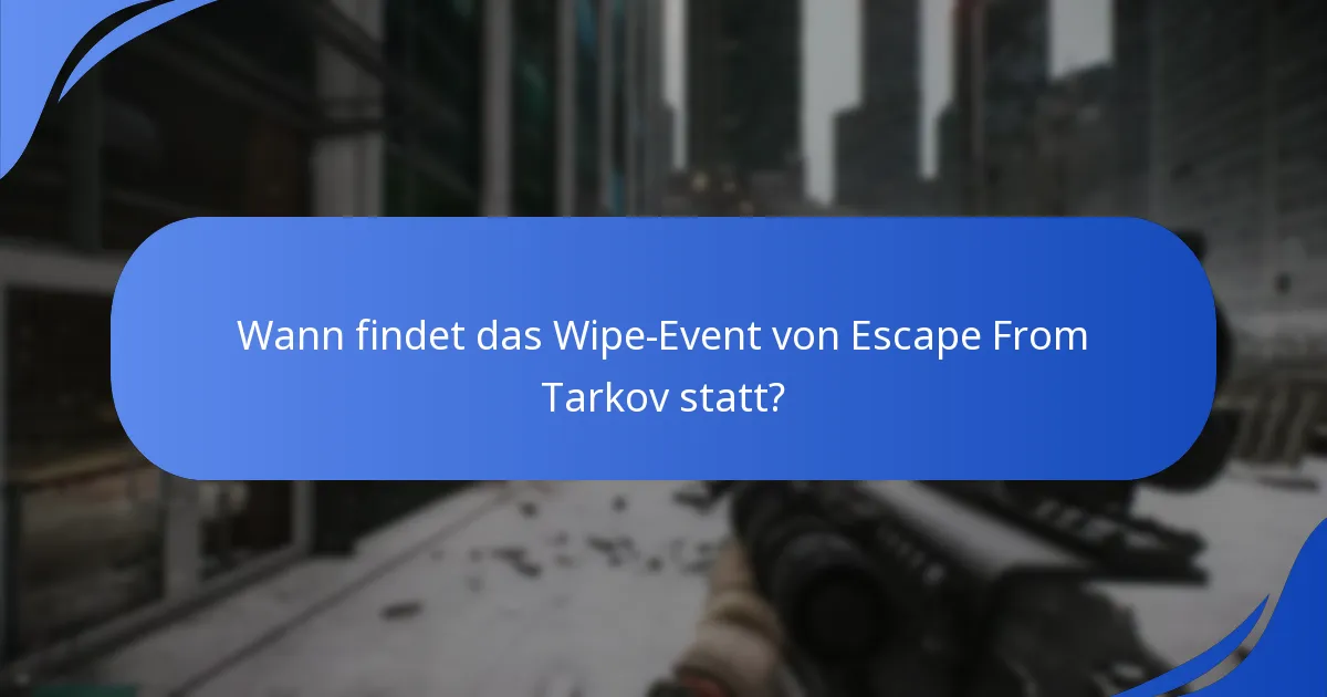 Wann findet das Wipe-Event von Escape From Tarkov statt?