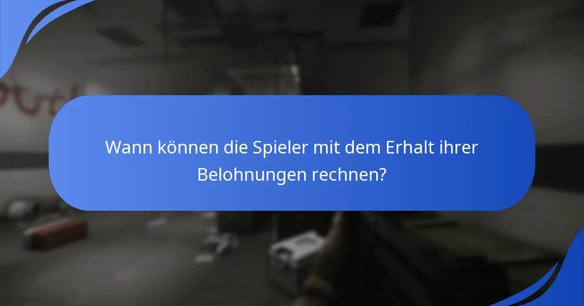 Wann können die Spieler mit dem Erhalt ihrer Belohnungen rechnen?