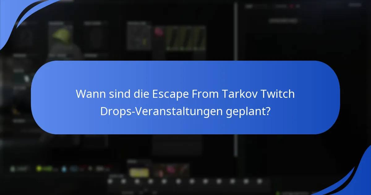 Wann sind die Escape From Tarkov Twitch Drops-Veranstaltungen geplant?