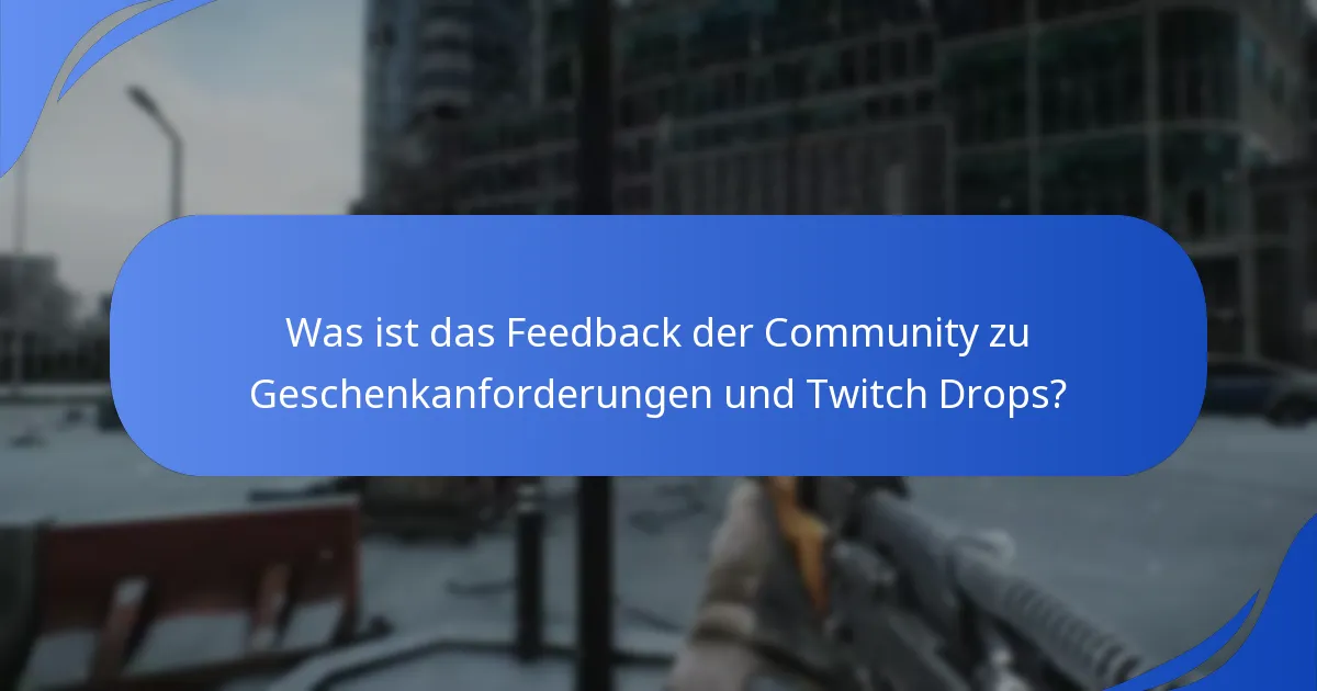Was ist das Feedback der Community zu Geschenkanforderungen und Twitch Drops?