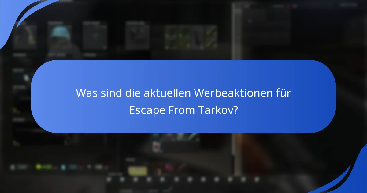 Was sind die aktuellen Werbeaktionen für Escape From Tarkov?