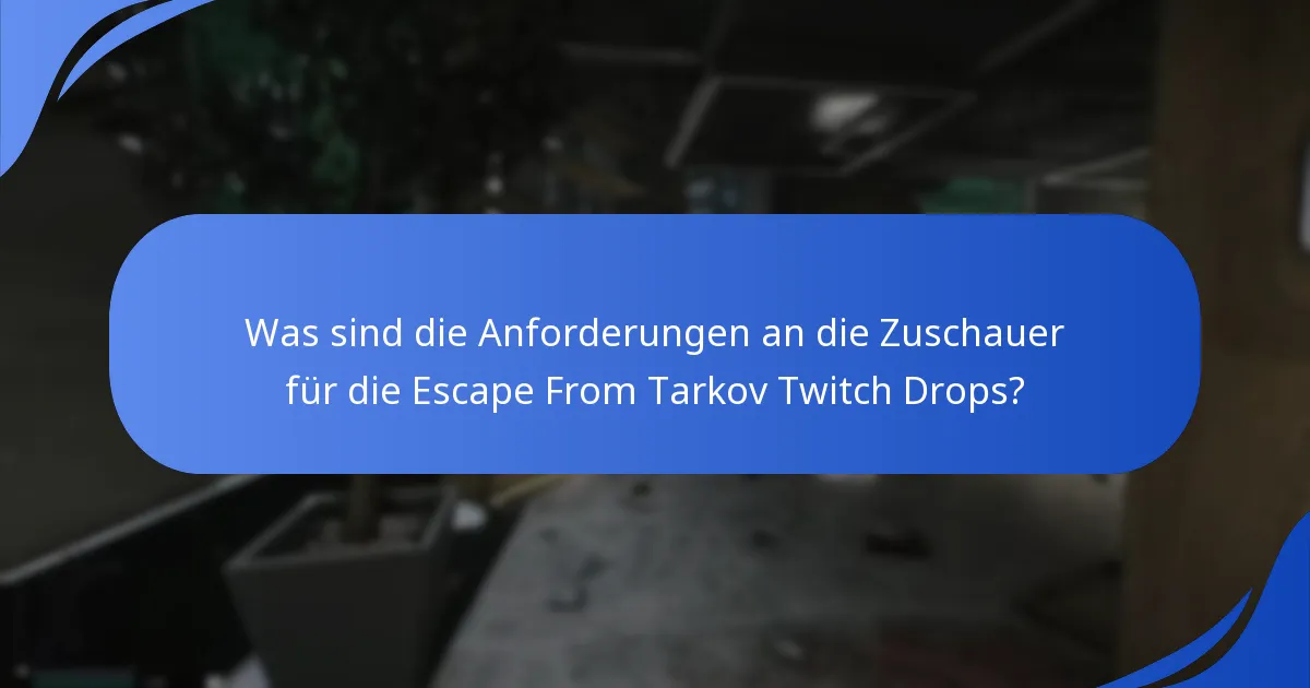 Was sind die Anforderungen an die Zuschauer für die Escape From Tarkov Twitch Drops?