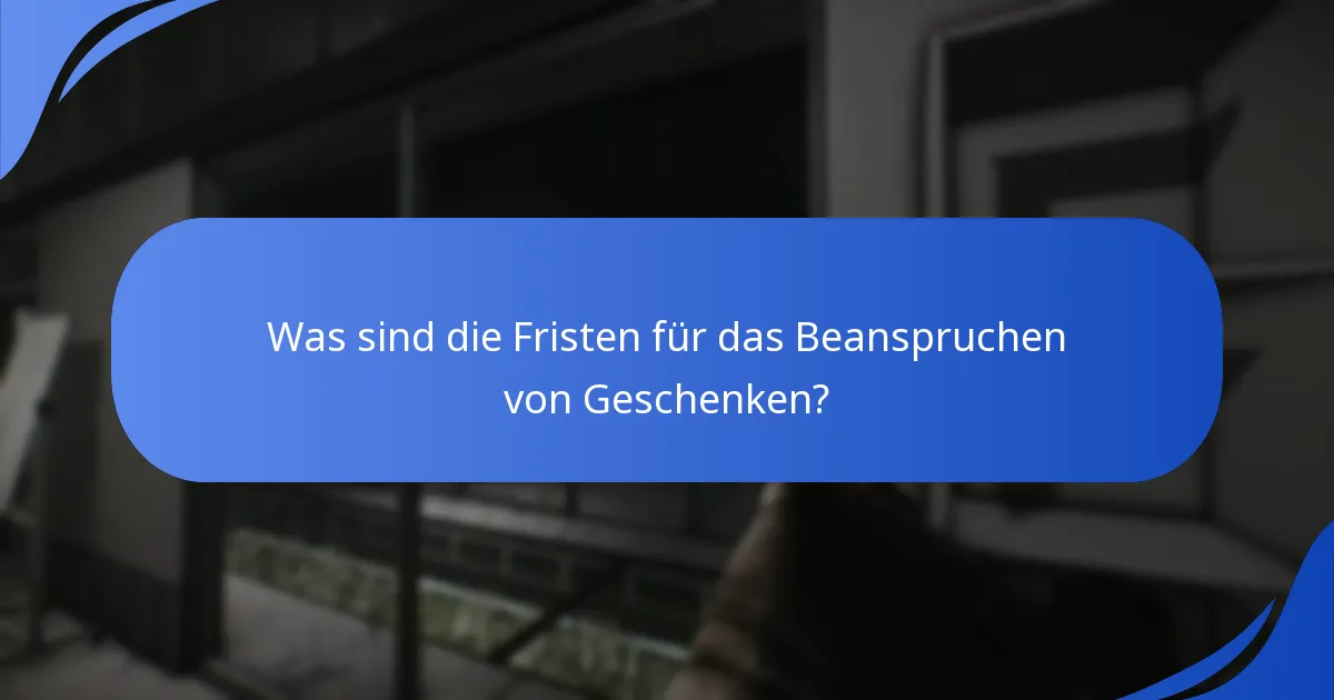 Was sind die Fristen für das Beanspruchen von Geschenken?