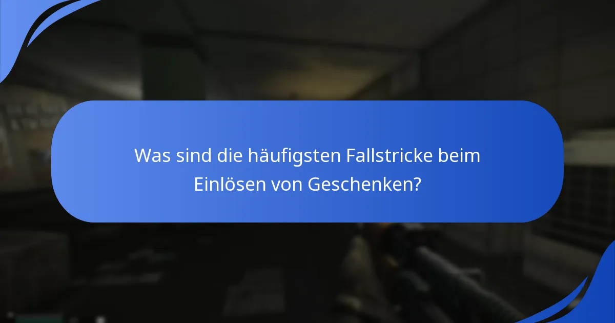 Was sind die häufigsten Fallstricke beim Einlösen von Geschenken?