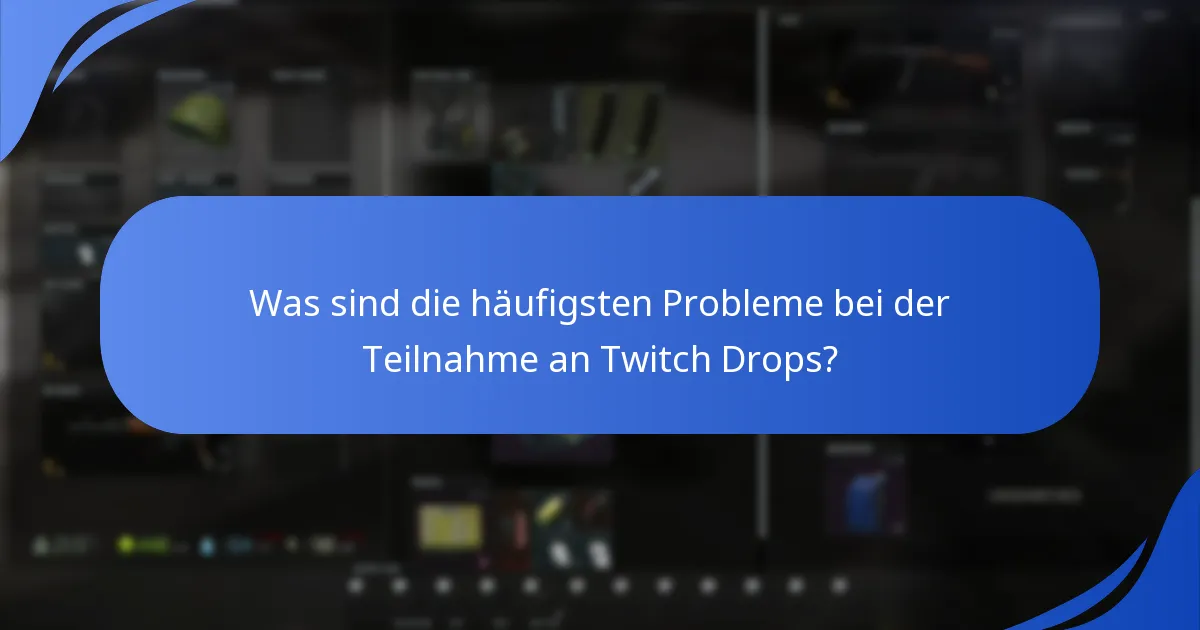 Was sind die häufigsten Probleme bei der Teilnahme an Twitch Drops?