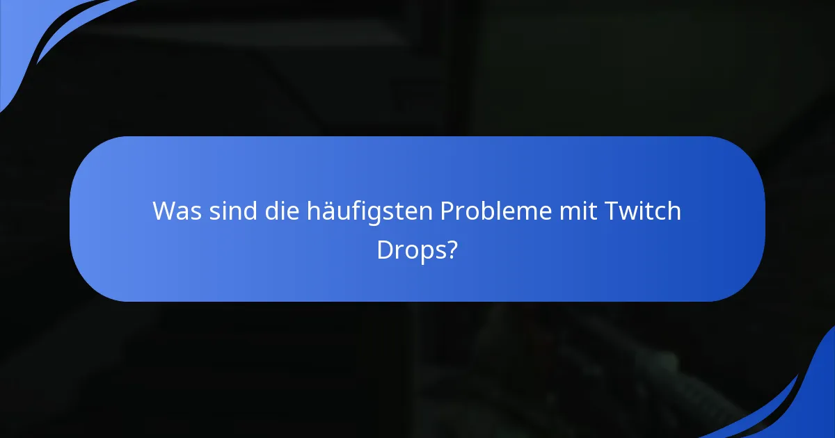 Was sind die häufigsten Probleme mit Twitch Drops?