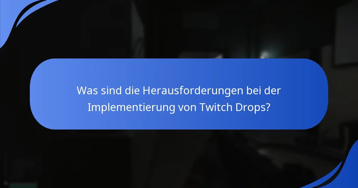Was sind die Herausforderungen bei der Implementierung von Twitch Drops?