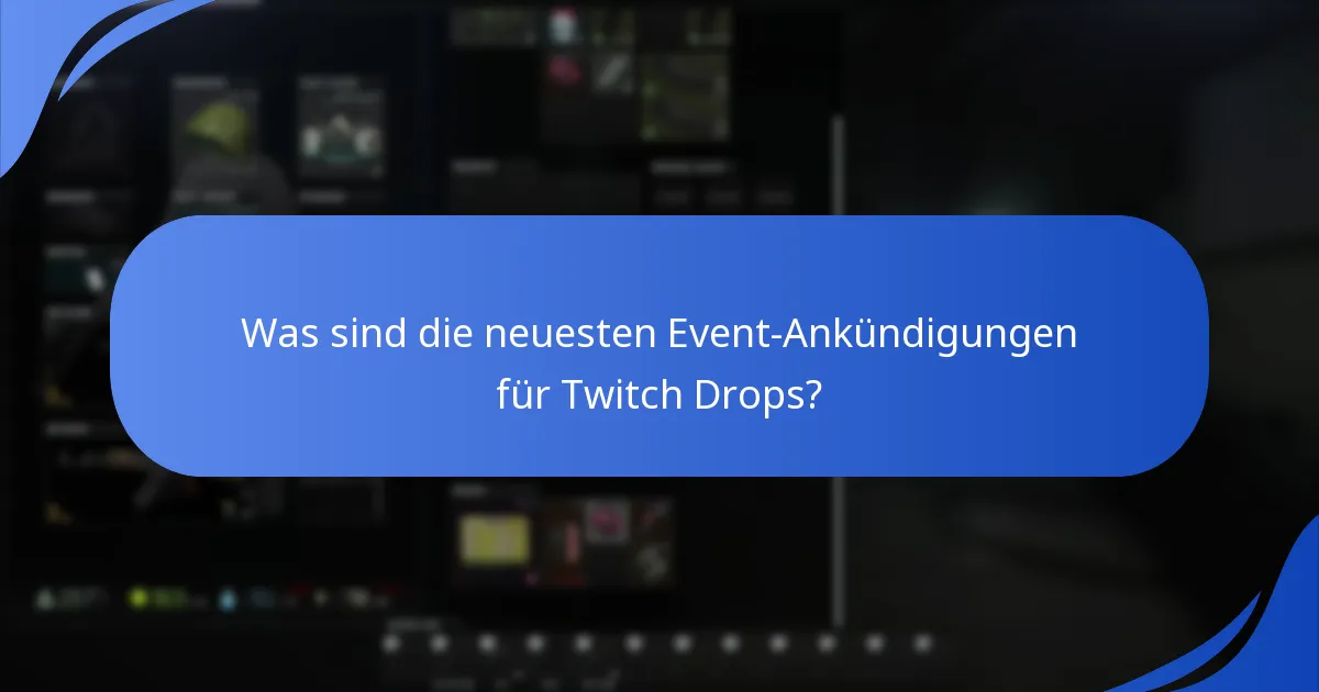 Was sind die neuesten Event-Ankündigungen für Twitch Drops?