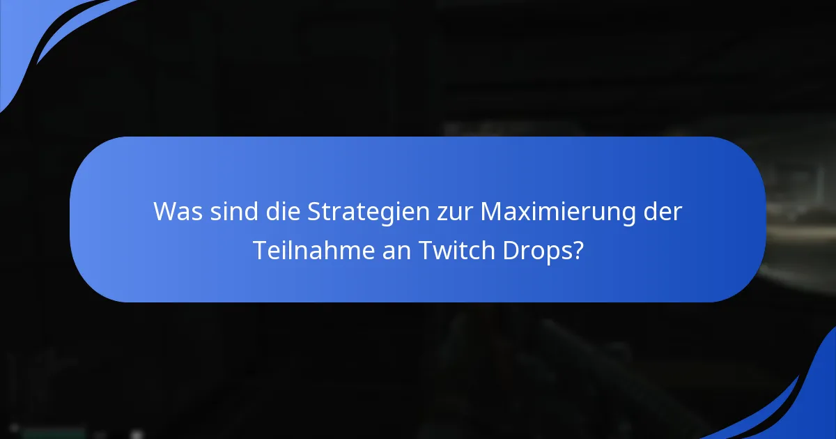 Was sind die Strategien zur Maximierung der Teilnahme an Twitch Drops?