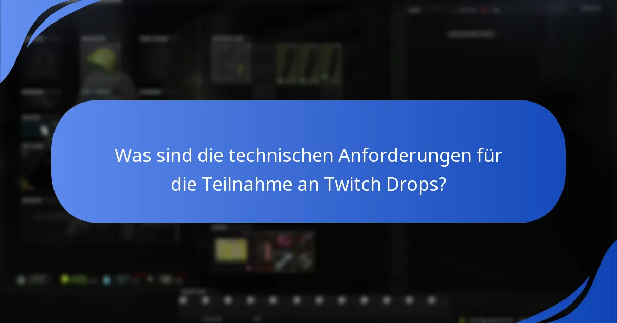 Was sind die technischen Anforderungen für die Teilnahme an Twitch Drops?
