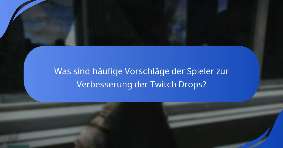 Was sind häufige Vorschläge der Spieler zur Verbesserung der Twitch Drops?
