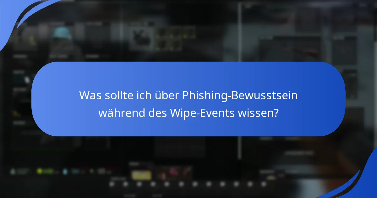 Was sollte ich über Phishing-Bewusstsein während des Wipe-Events wissen?