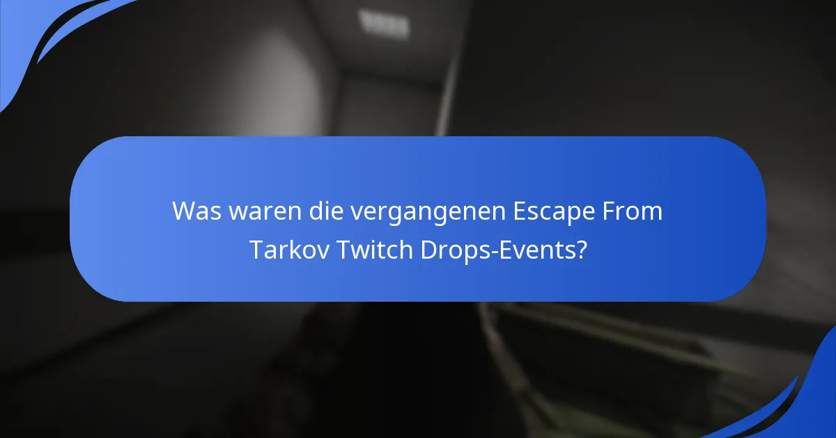 Was waren die vergangenen Escape From Tarkov Twitch Drops-Events?