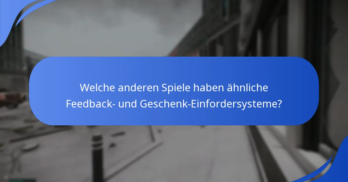 Welche anderen Spiele haben ähnliche Feedback- und Geschenk-Einfordersysteme?
