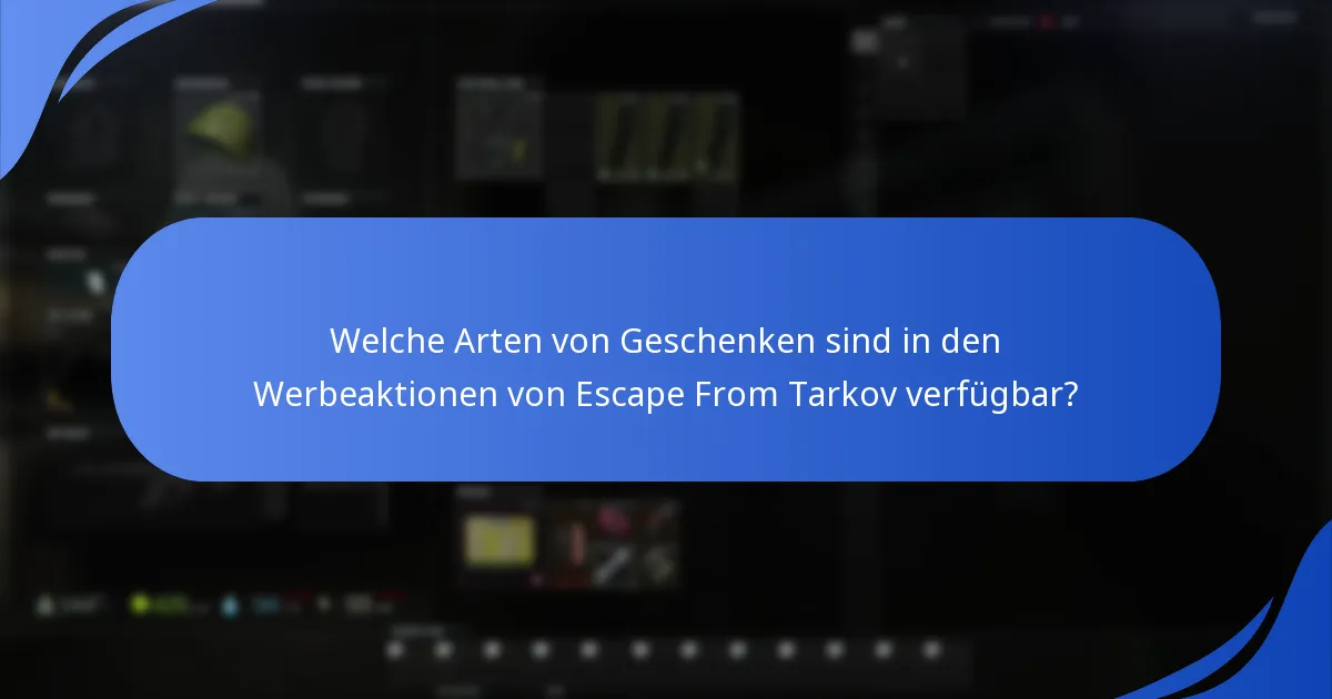 Welche Arten von Geschenken sind in den Werbeaktionen von Escape From Tarkov verfügbar?