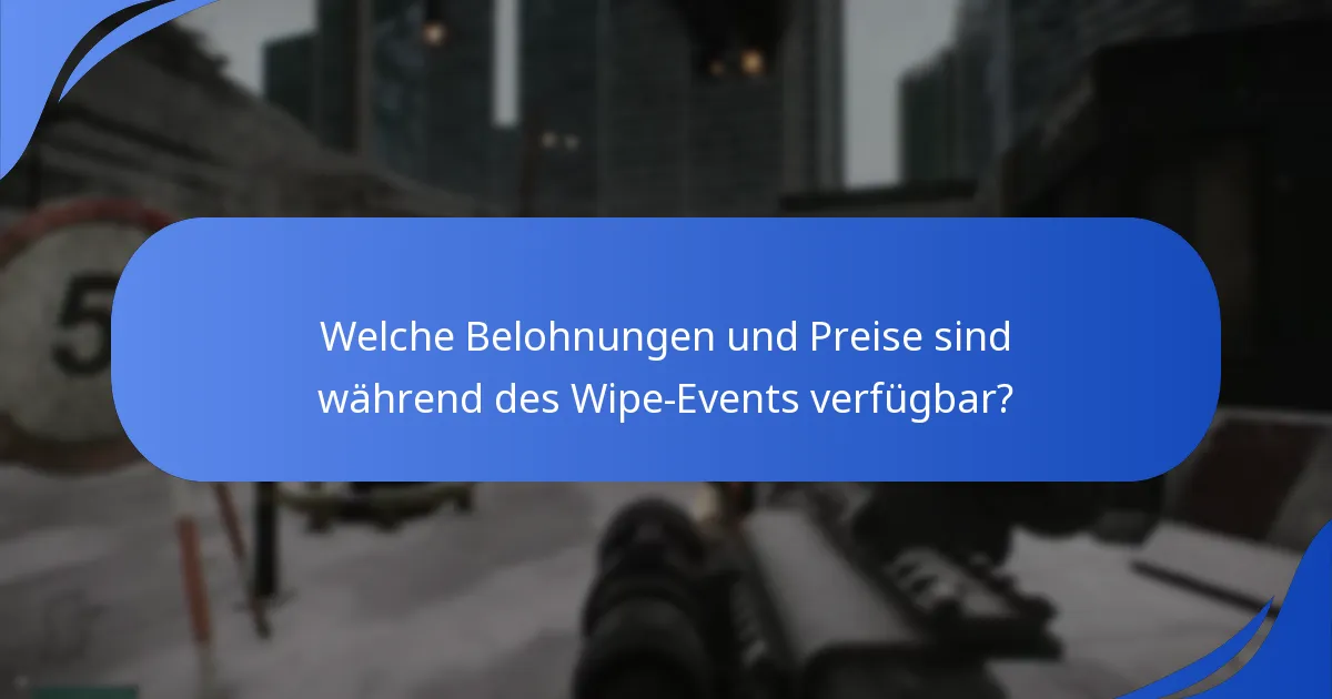 Welche Belohnungen und Preise sind während des Wipe-Events verfügbar?