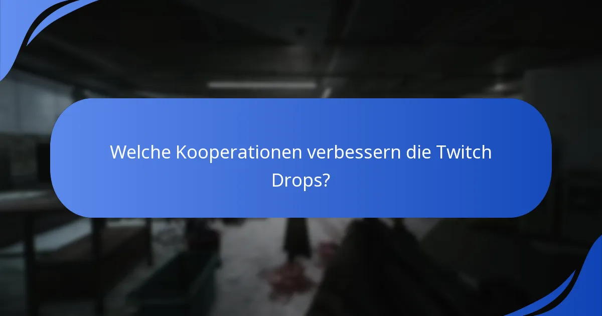 Welche Kooperationen verbessern die Twitch Drops?