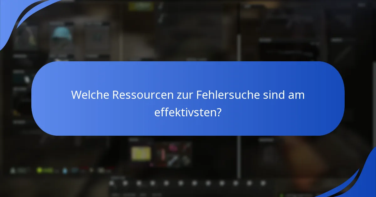 Welche Ressourcen zur Fehlersuche sind am effektivsten?