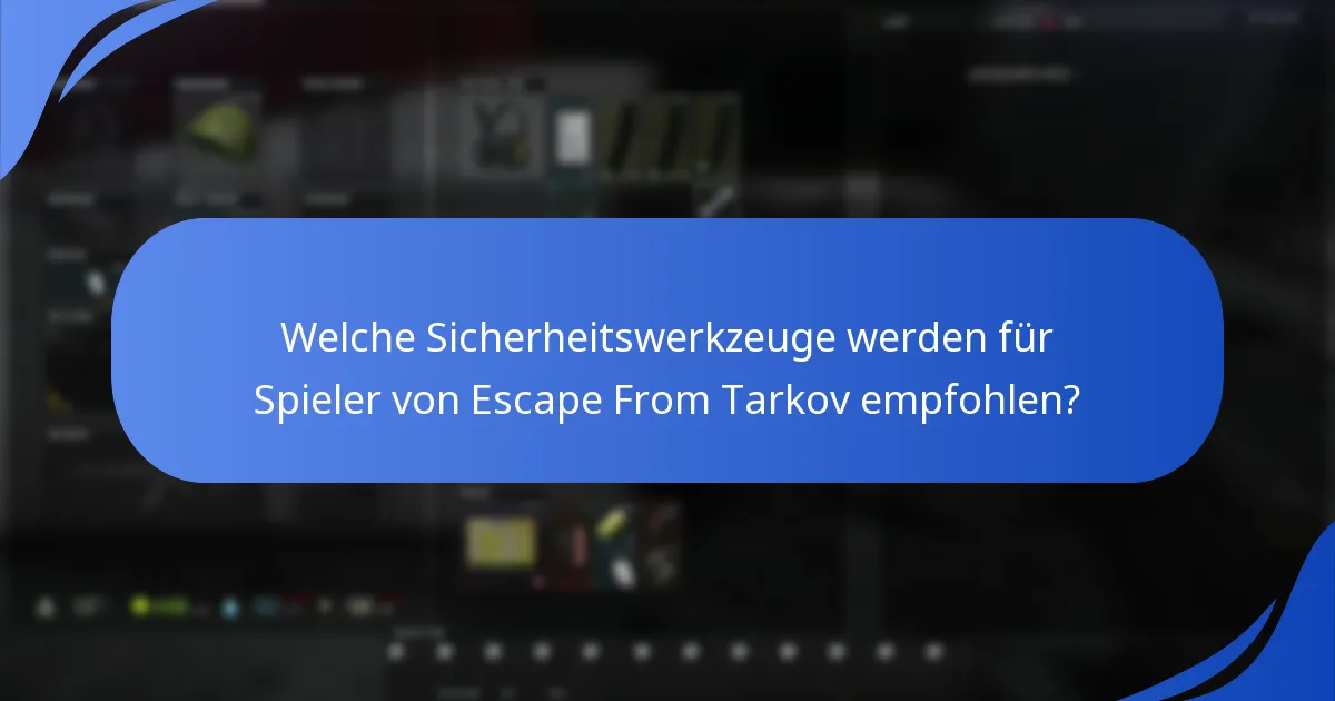 Welche Sicherheitswerkzeuge werden für Spieler von Escape From Tarkov empfohlen?