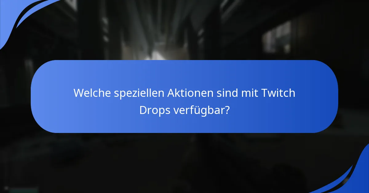 Welche speziellen Aktionen sind mit Twitch Drops verfügbar?