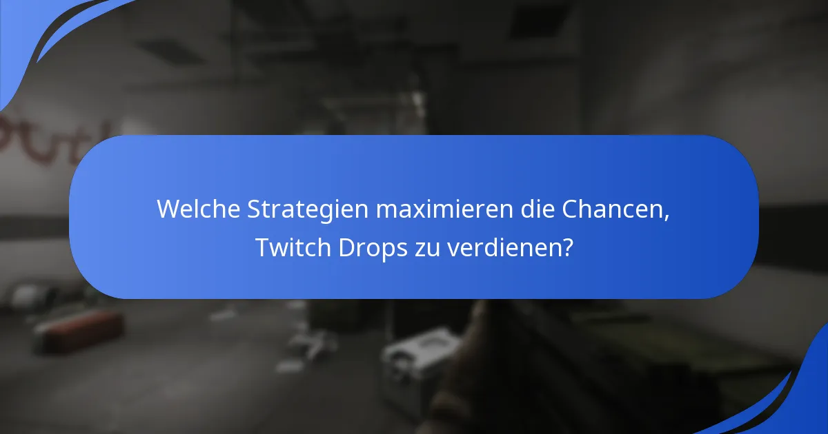 Welche Strategien maximieren die Chancen, Twitch Drops zu verdienen?