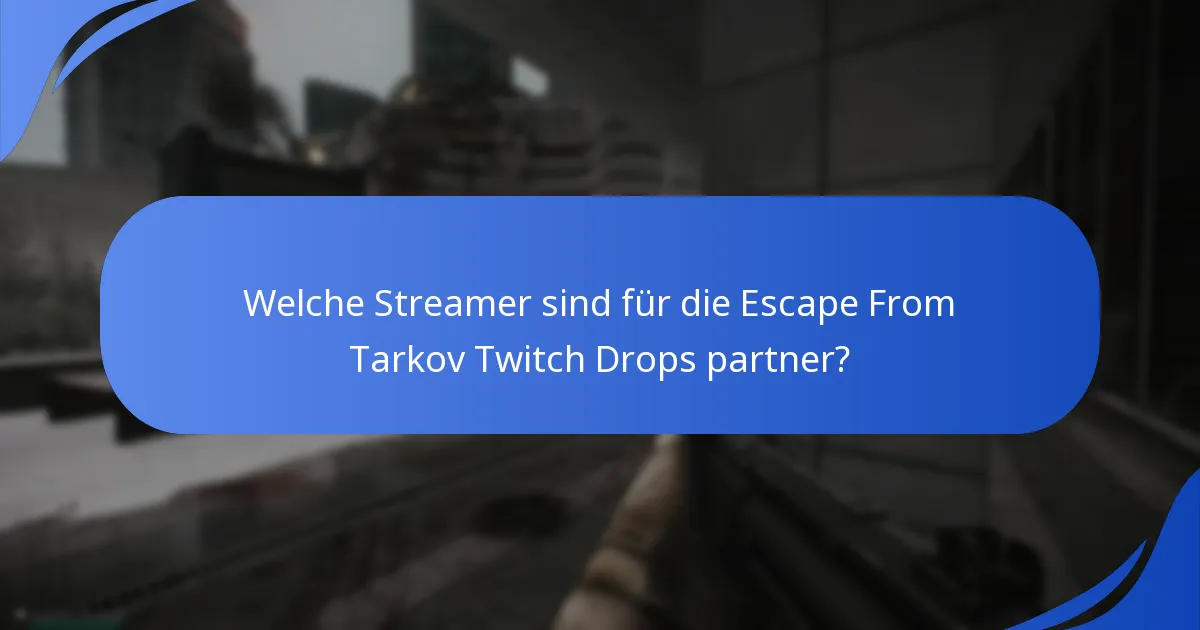 Welche Streamer sind für die Escape From Tarkov Twitch Drops partner?