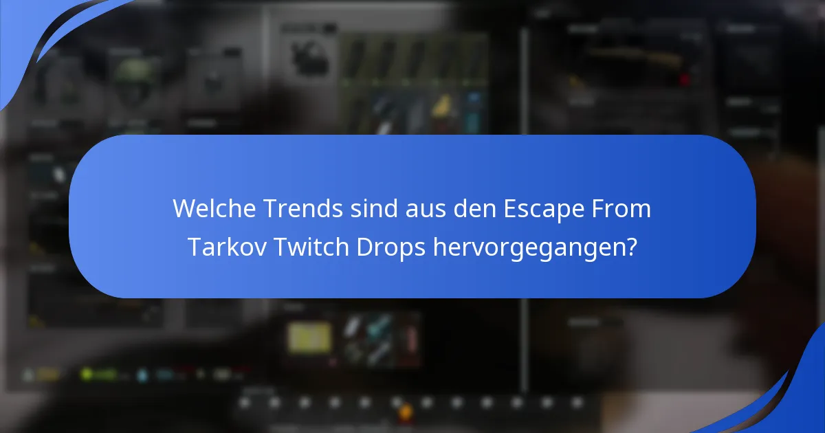 Welche Trends sind aus den Escape From Tarkov Twitch Drops hervorgegangen?