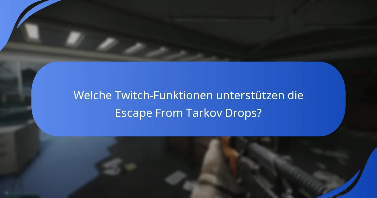 Welche Twitch-Funktionen unterstützen die Escape From Tarkov Drops?