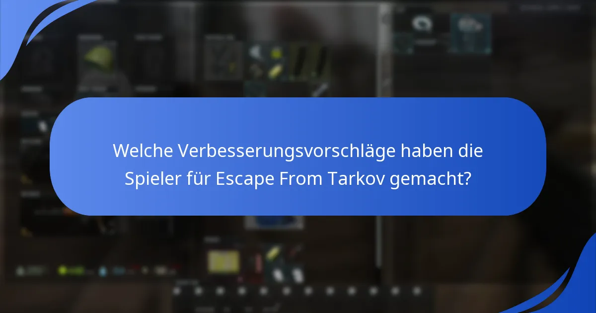 Welche Verbesserungsvorschläge haben die Spieler für Escape From Tarkov gemacht?