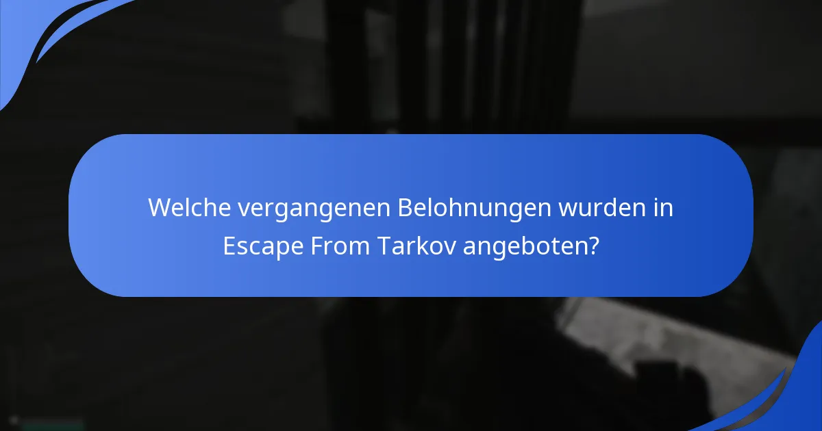 Welche vergangenen Belohnungen wurden in Escape From Tarkov angeboten?