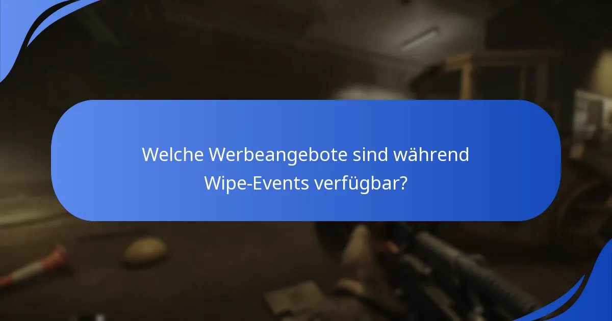 Welche Werbeangebote sind während Wipe-Events verfügbar?
