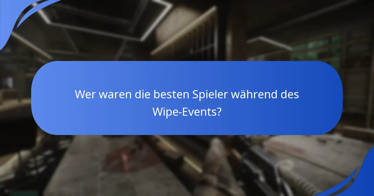 Wer waren die besten Spieler während des Wipe-Events?