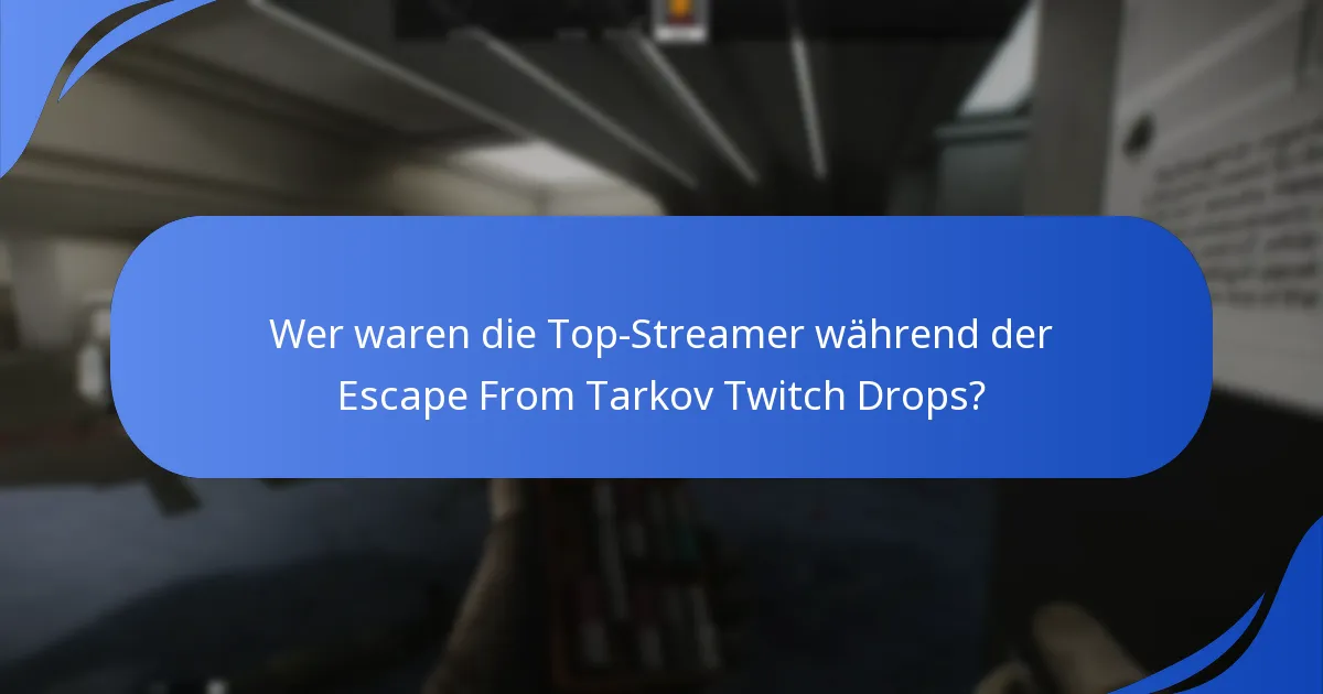 Wer waren die Top-Streamer während der Escape From Tarkov Twitch Drops?
