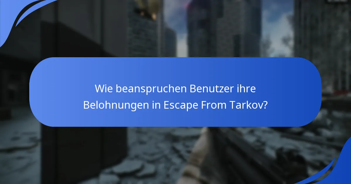 Wie beanspruchen Benutzer ihre Belohnungen in Escape From Tarkov?