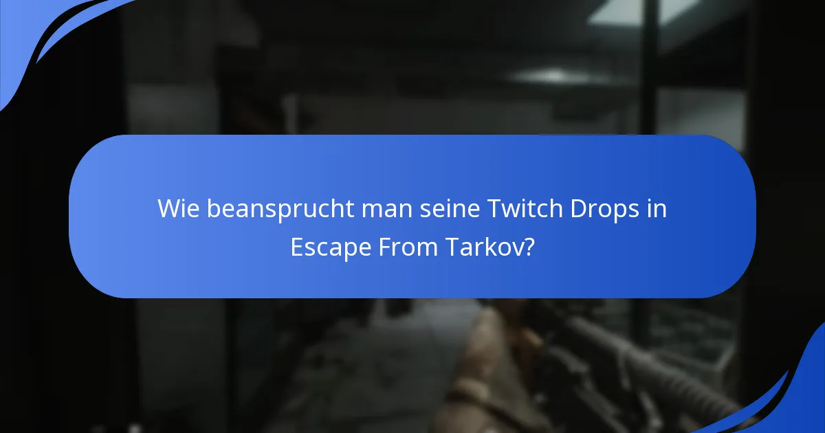 Wie beansprucht man seine Twitch Drops in Escape From Tarkov?