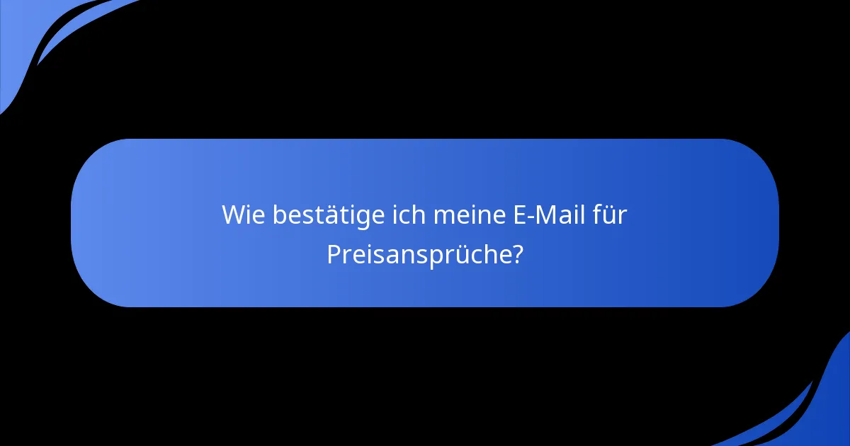 Wie bestätige ich meine E-Mail für Preisansprüche?