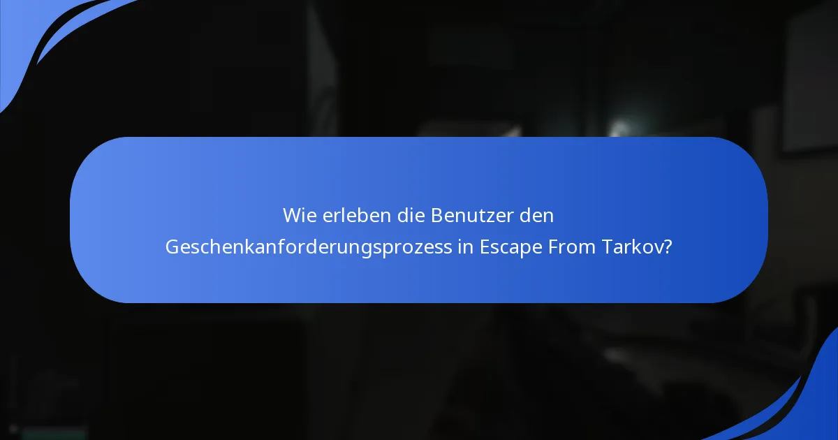 Wie erleben die Benutzer den Geschenkanforderungsprozess in Escape From Tarkov?