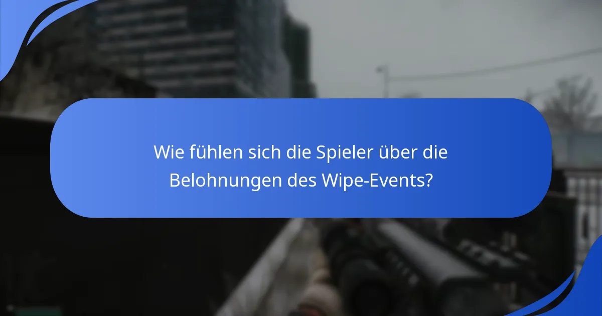Wie fühlen sich die Spieler über die Belohnungen des Wipe-Events?