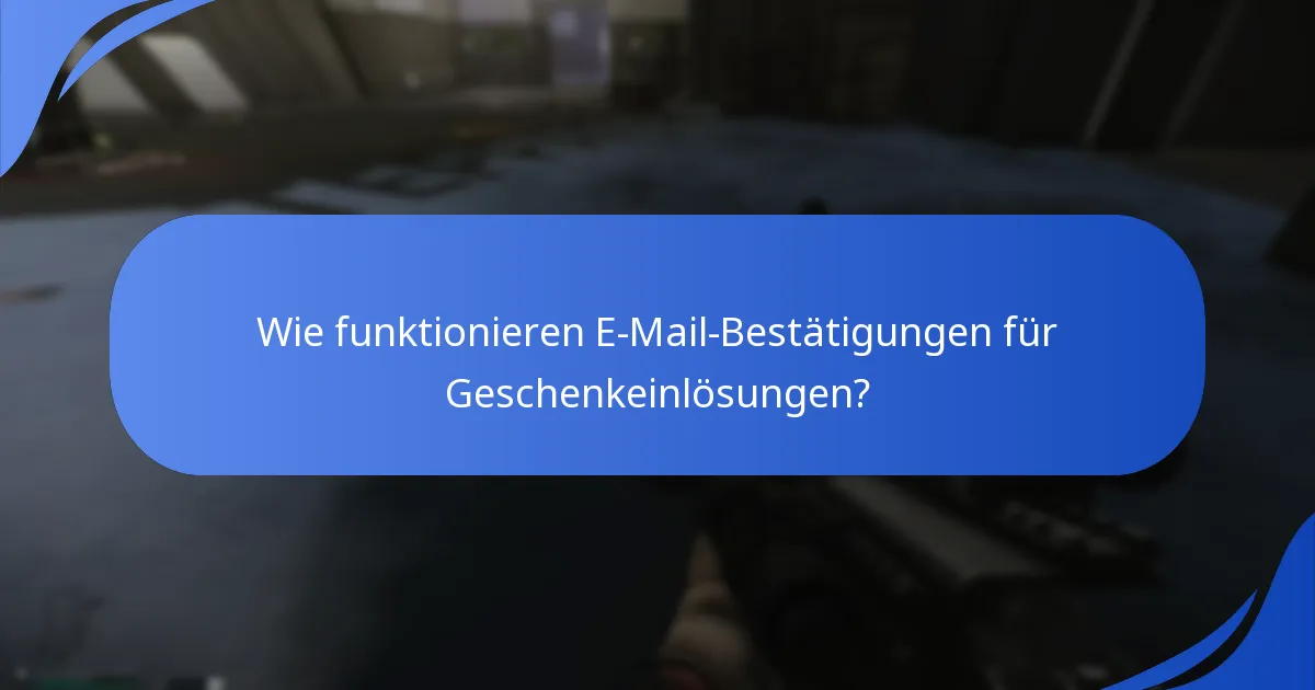 Wie funktionieren E-Mail-Bestätigungen für Geschenkeinlösungen?
