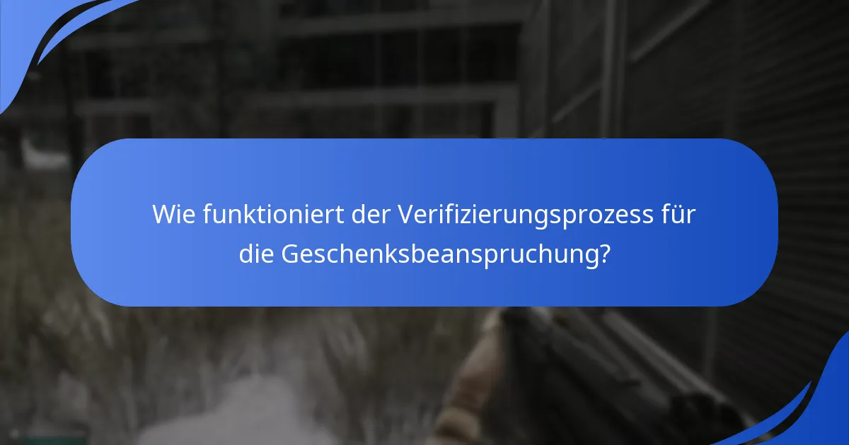 Wie funktioniert der Verifizierungsprozess für die Geschenksbeanspruchung?