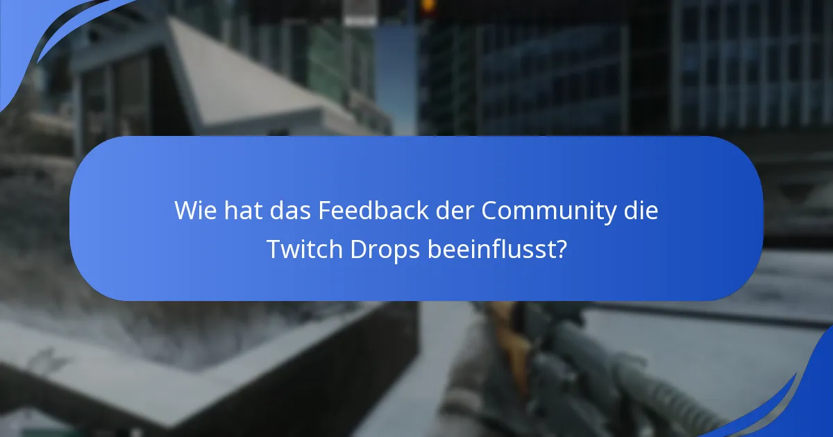 Wie hat das Feedback der Community die Twitch Drops beeinflusst?
