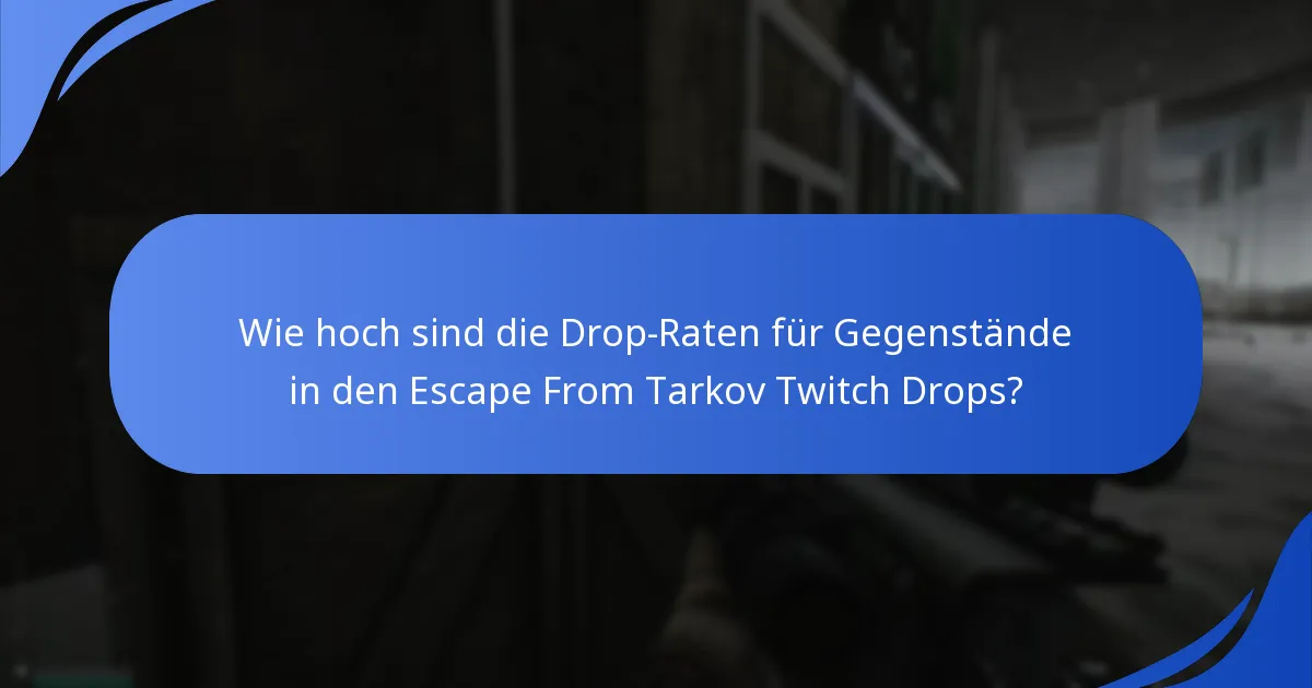 Wie hoch sind die Drop-Raten für Gegenstände in den Escape From Tarkov Twitch Drops?