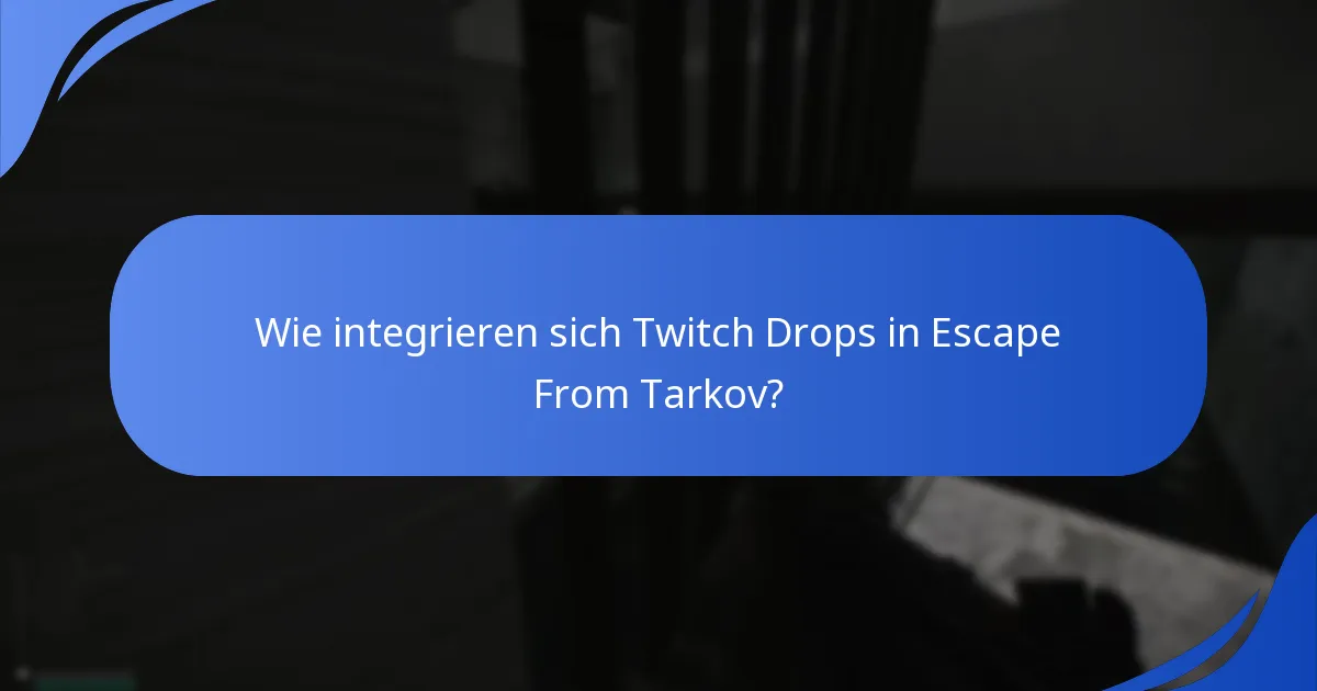 Wie integrieren sich Twitch Drops in Escape From Tarkov?