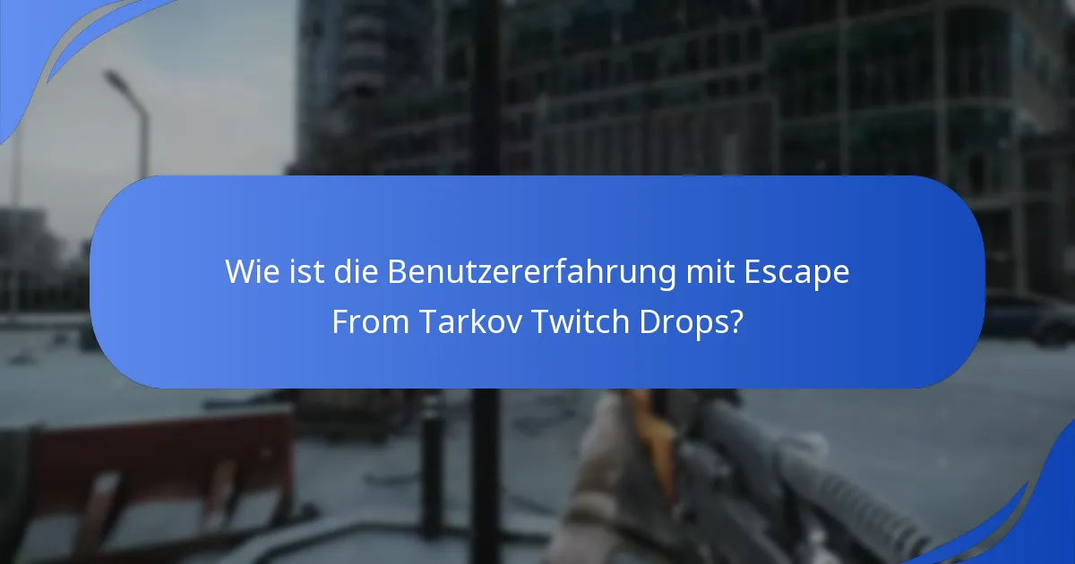 Wie ist die Benutzererfahrung mit Escape From Tarkov Twitch Drops?