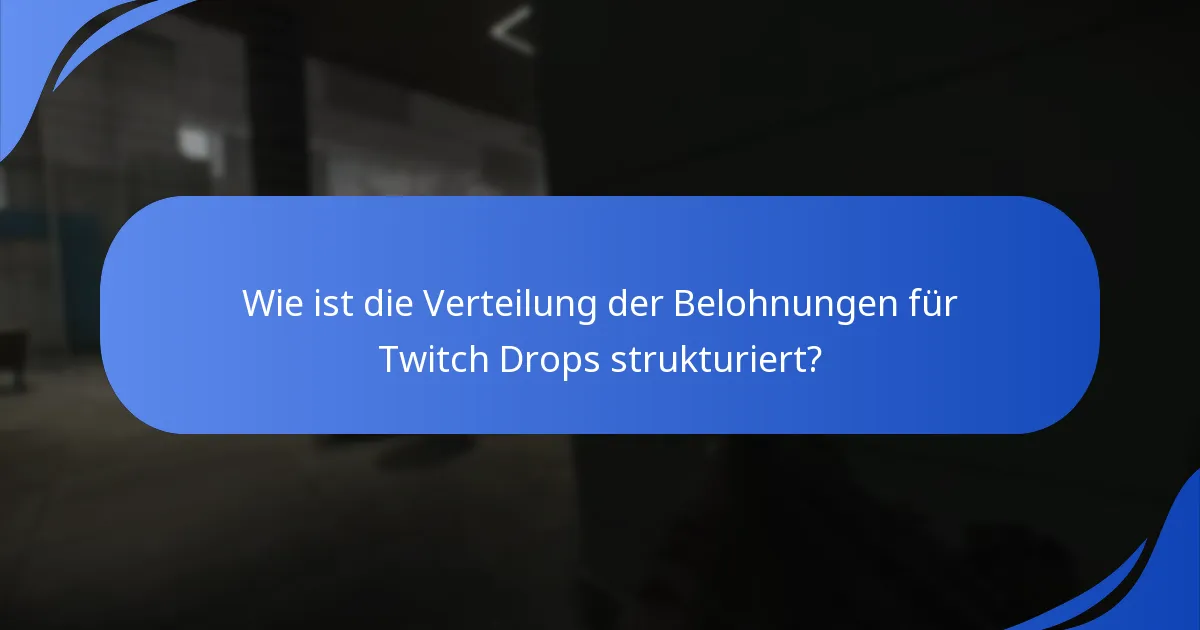 Wie ist die Verteilung der Belohnungen für Twitch Drops strukturiert?