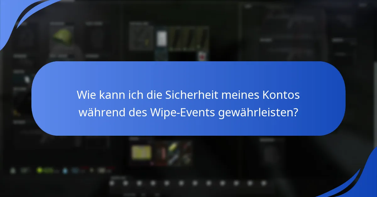 Wie kann ich die Sicherheit meines Kontos während des Wipe-Events gewährleisten?