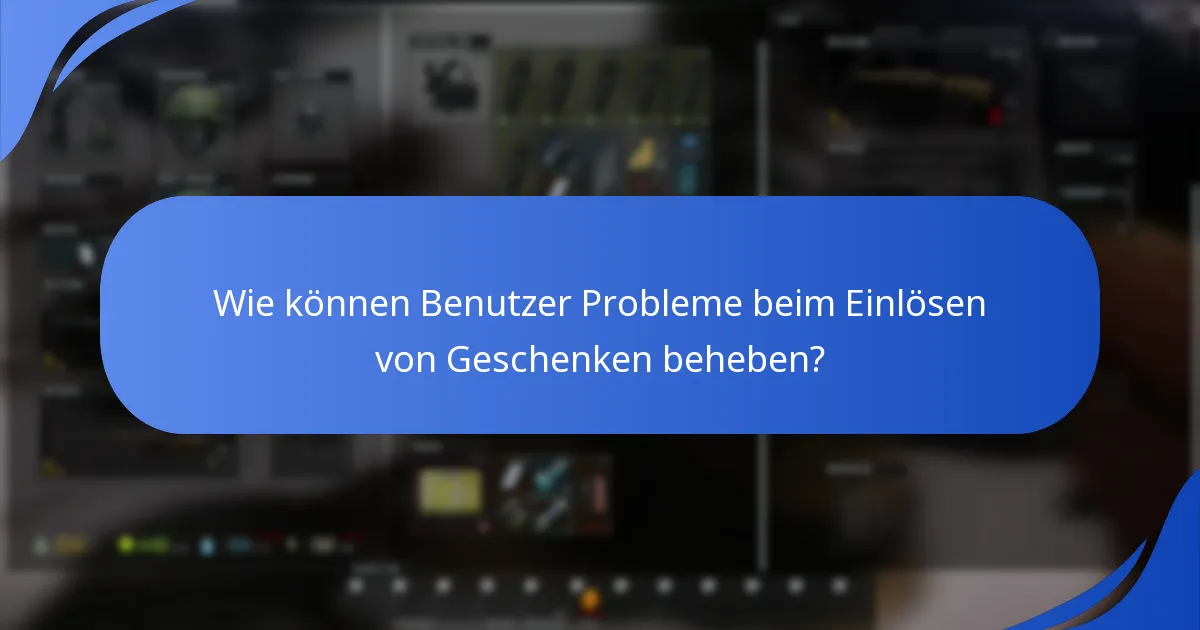 Wie können Benutzer Probleme beim Einlösen von Geschenken beheben?