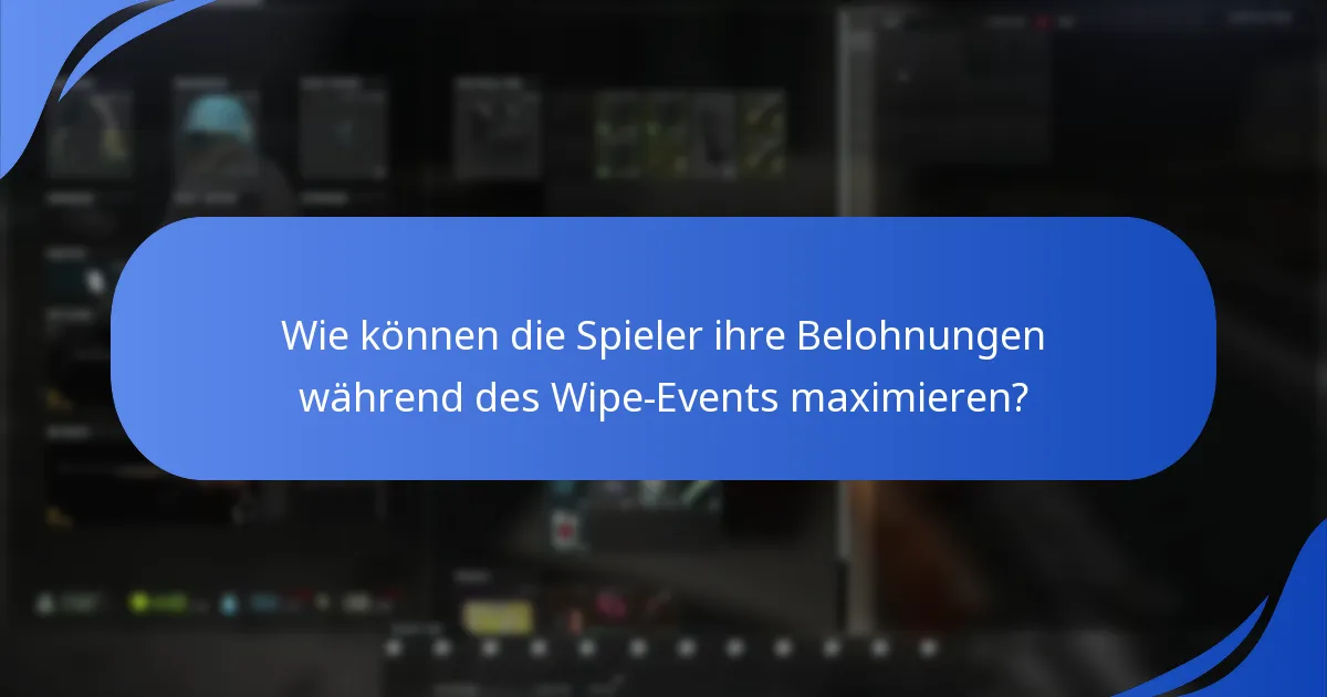 Wie können die Spieler ihre Belohnungen während des Wipe-Events maximieren?