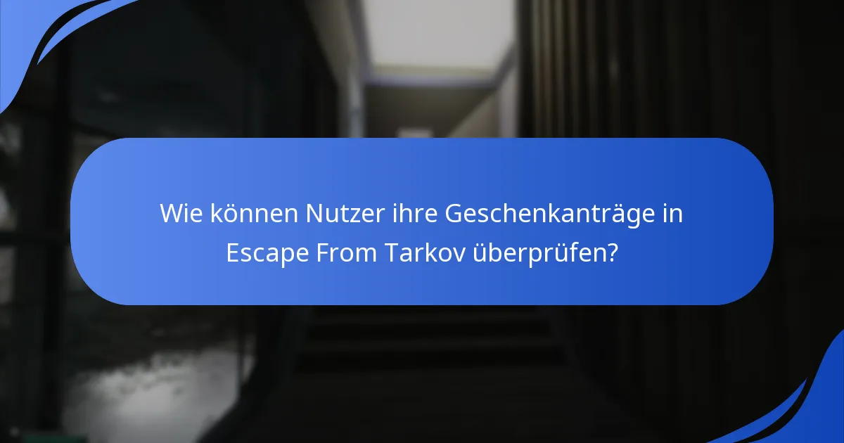 Wie können Nutzer ihre Geschenkanträge in Escape From Tarkov überprüfen?