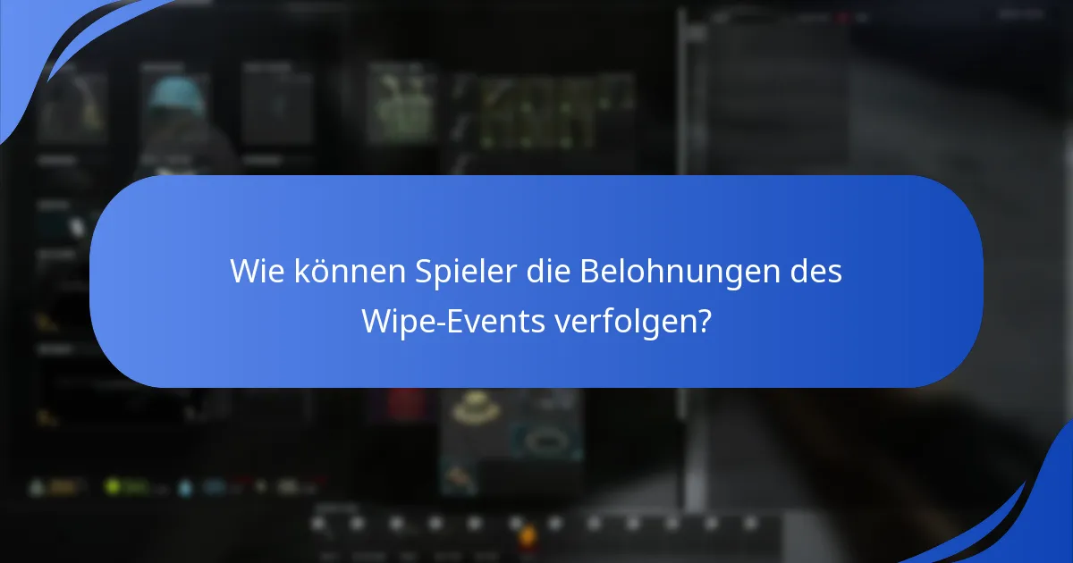 Wie können Spieler die Belohnungen des Wipe-Events verfolgen?